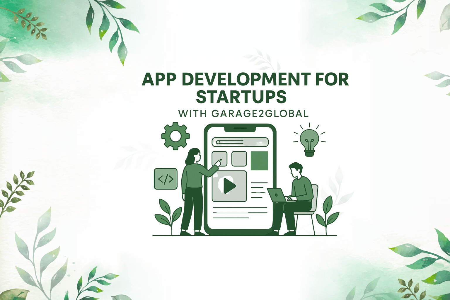 App Development for Startups with Garage2Global: Building Scalable Solutions from Day One