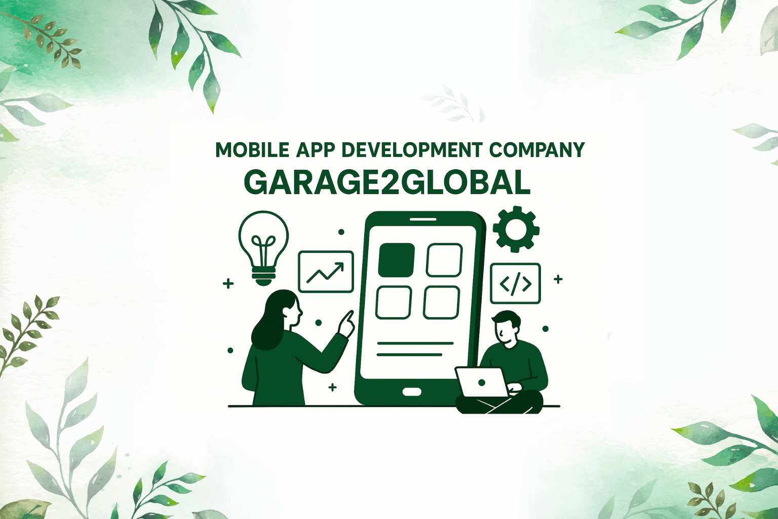 A Complete Guide: The Mobile App Development Company Garage2Global Helping Businesses Go Global