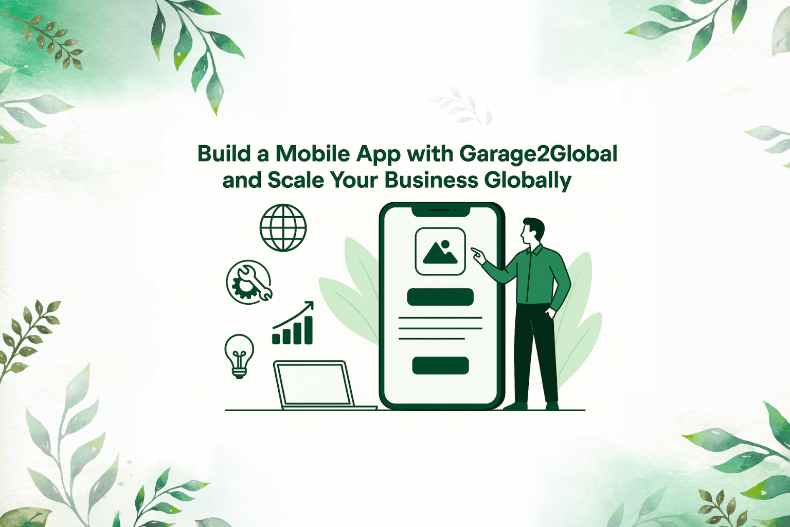 Build a Mobile App with Garage2Global and Scale Your Business Globally